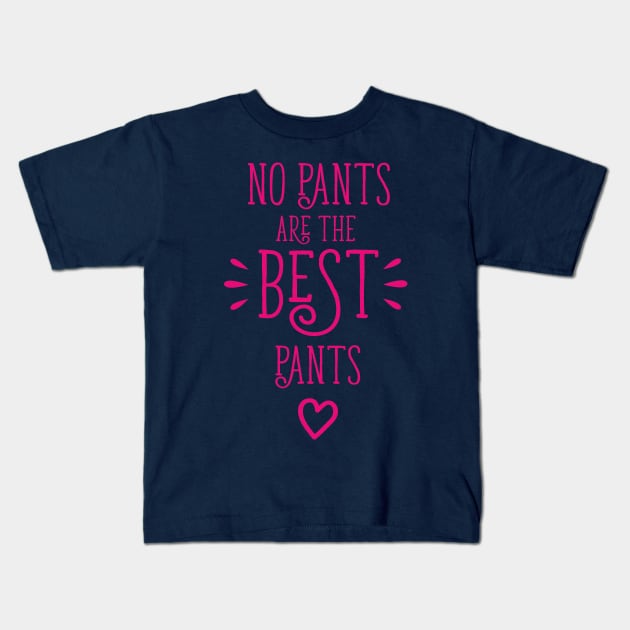 No Pants Are The Best Pants Kids T-Shirt by bojan17779